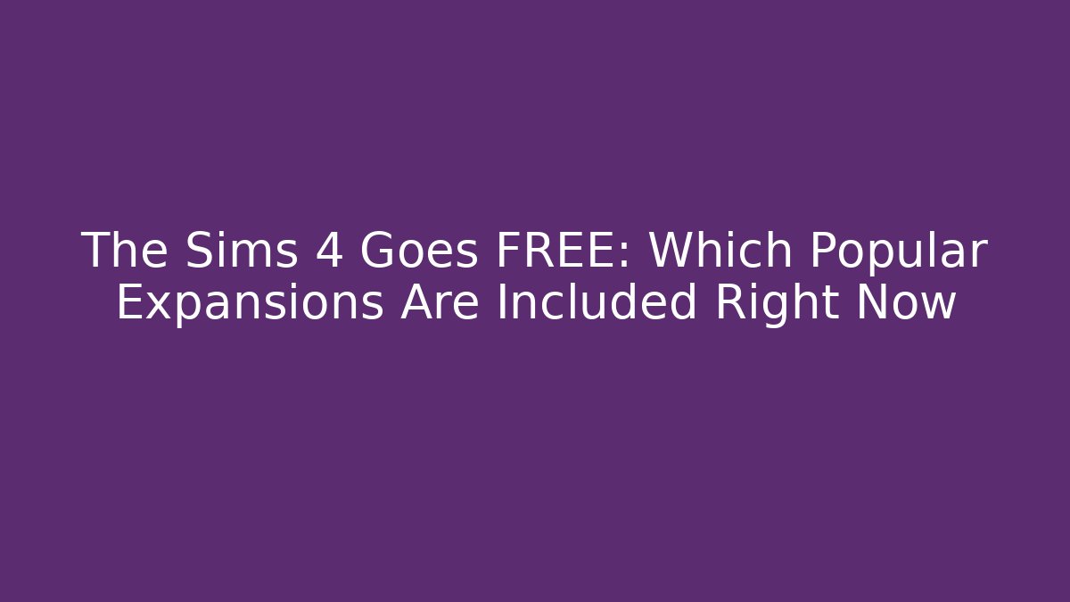The Sims 4 Goes FREE: Which Popular Expansions Are Included Right Now