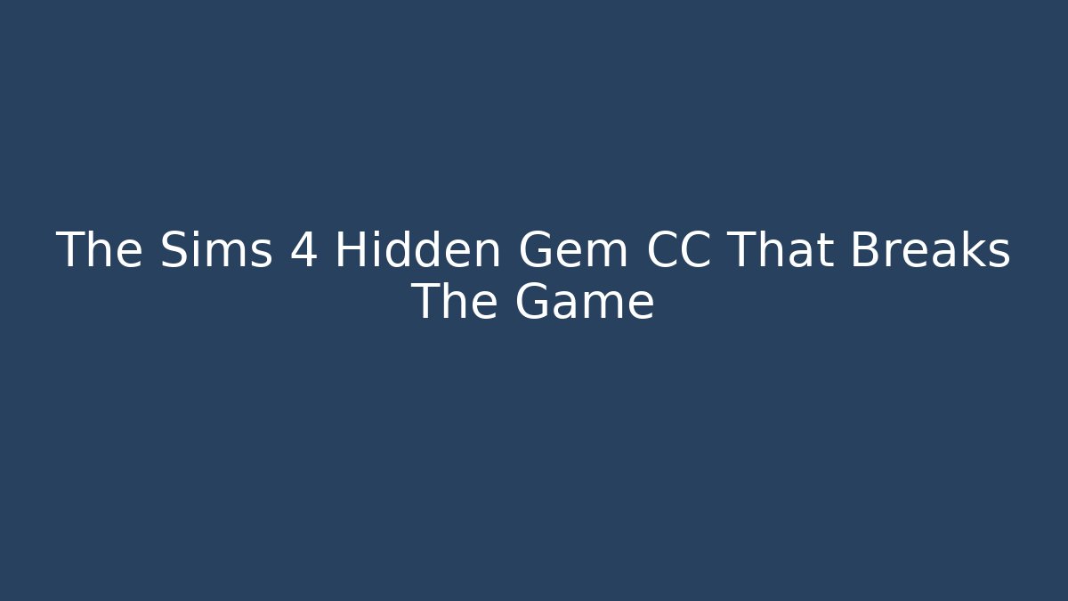 The Sims 4 Hidden Gem CC That Breaks The Game