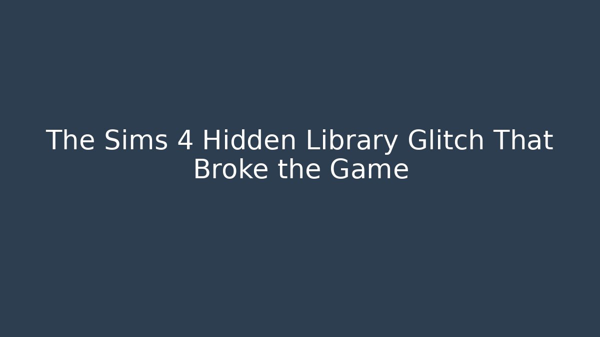 The Sims 4 Hidden Library Glitch That Broke the Game