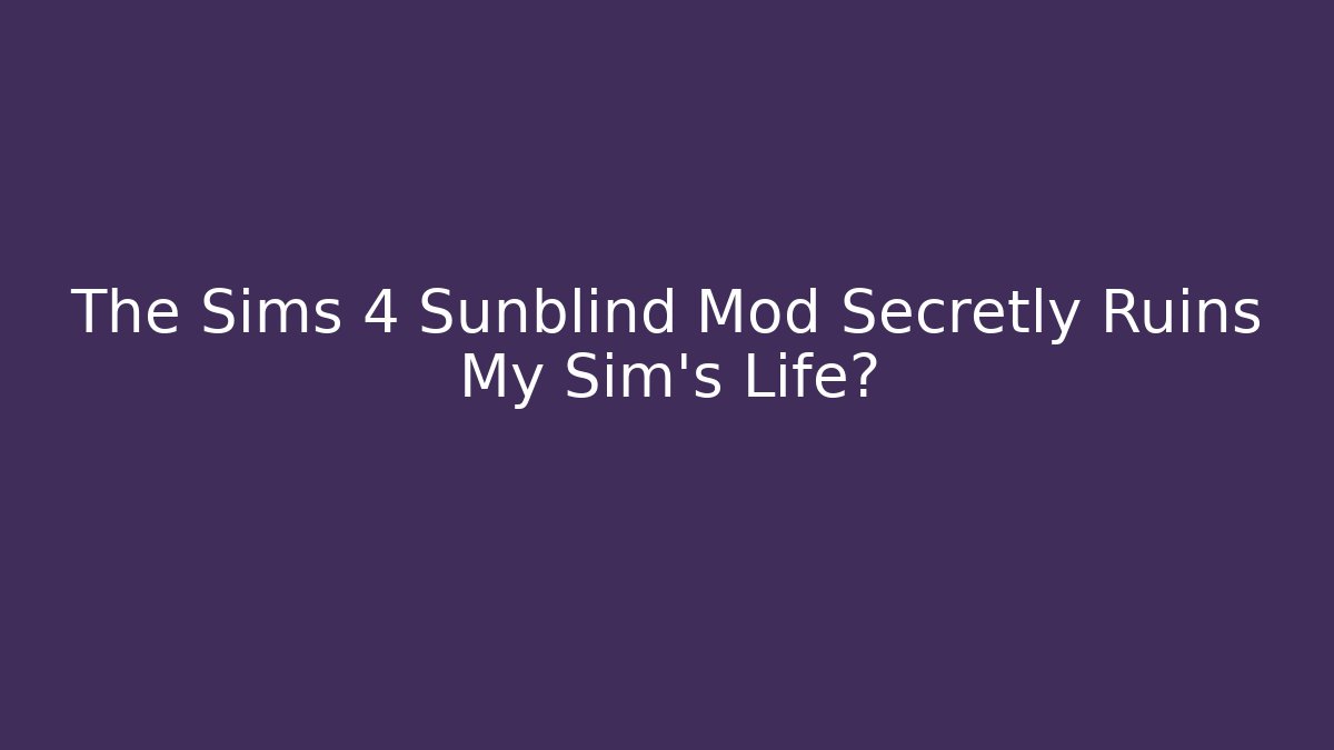 The Sims 4 Sunblind Mod Secretly Ruins My Sim's Life?