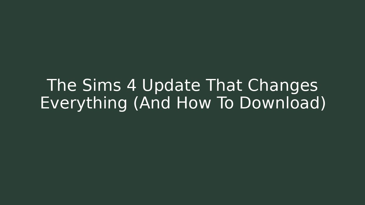 The Sims 4 Update That Changes Everything (And How To Download) - Create More Assets
