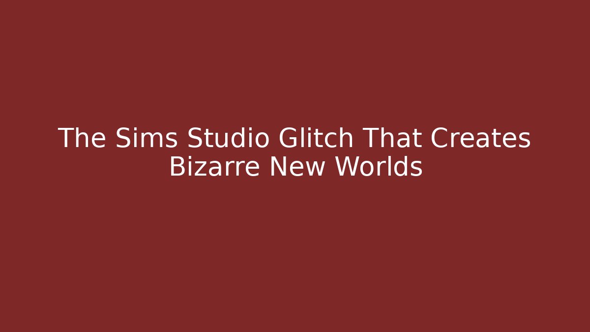 The Sims Studio Glitch That Creates Bizarre New Worlds
