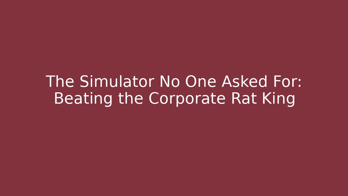 The Simulator No One Asked For: Beating the Corporate Rat King