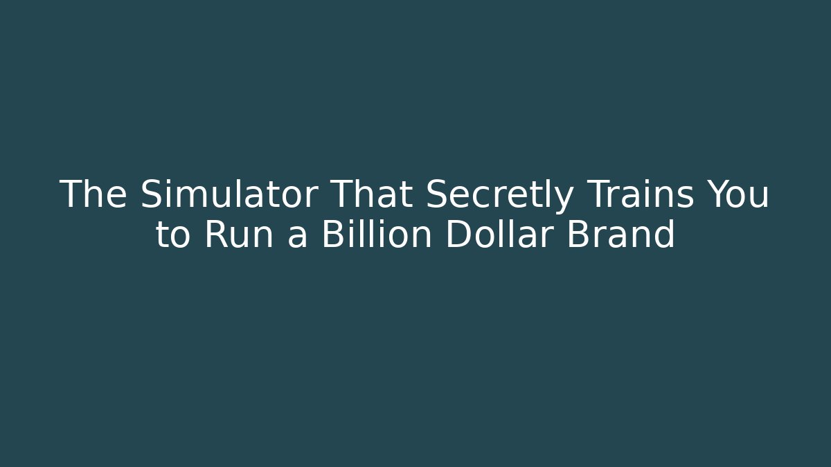 The Simulator That Secretly Trains You to Run a Billion Dollar Brand
