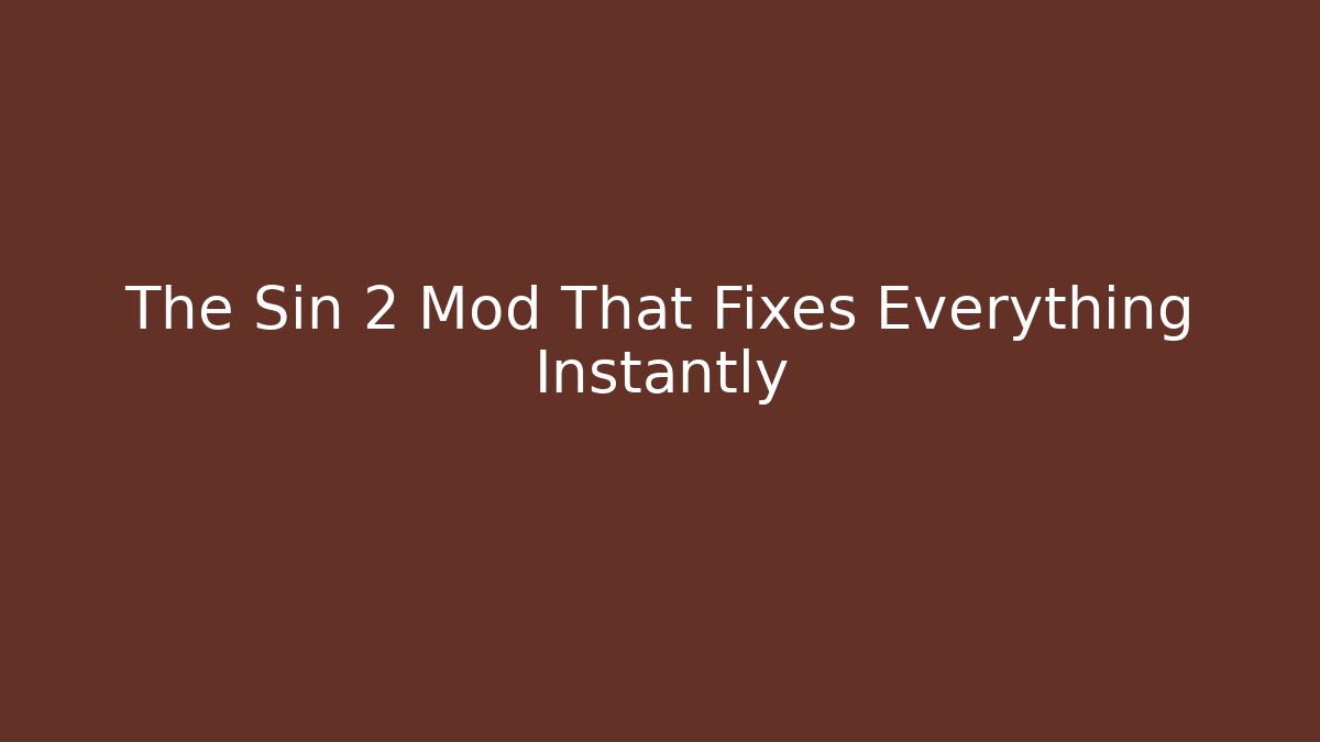 The Sin 2 Mod That Fixes Everything Instantly
