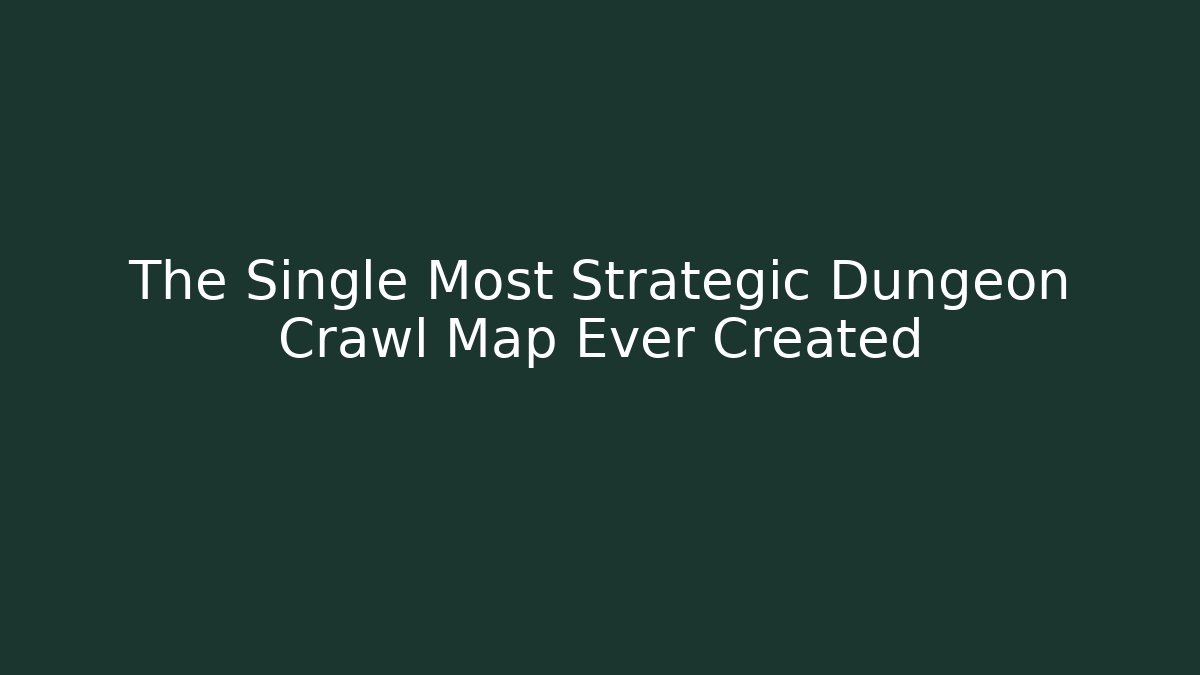 The Single Most Strategic Dungeon Crawl Map Ever Created
