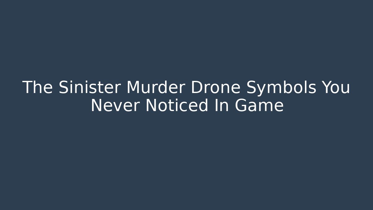 The Sinister Murder Drone Symbols You Never Noticed In Game