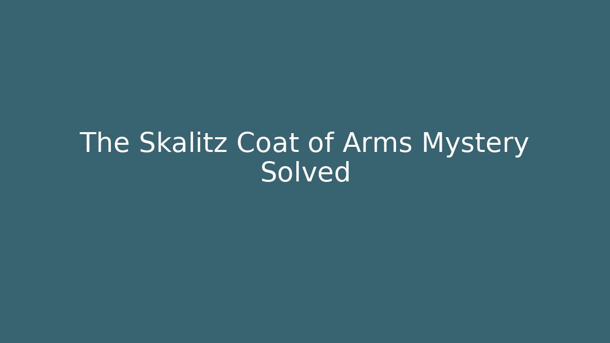 The Skalitz Coat of Arms Mystery Solved