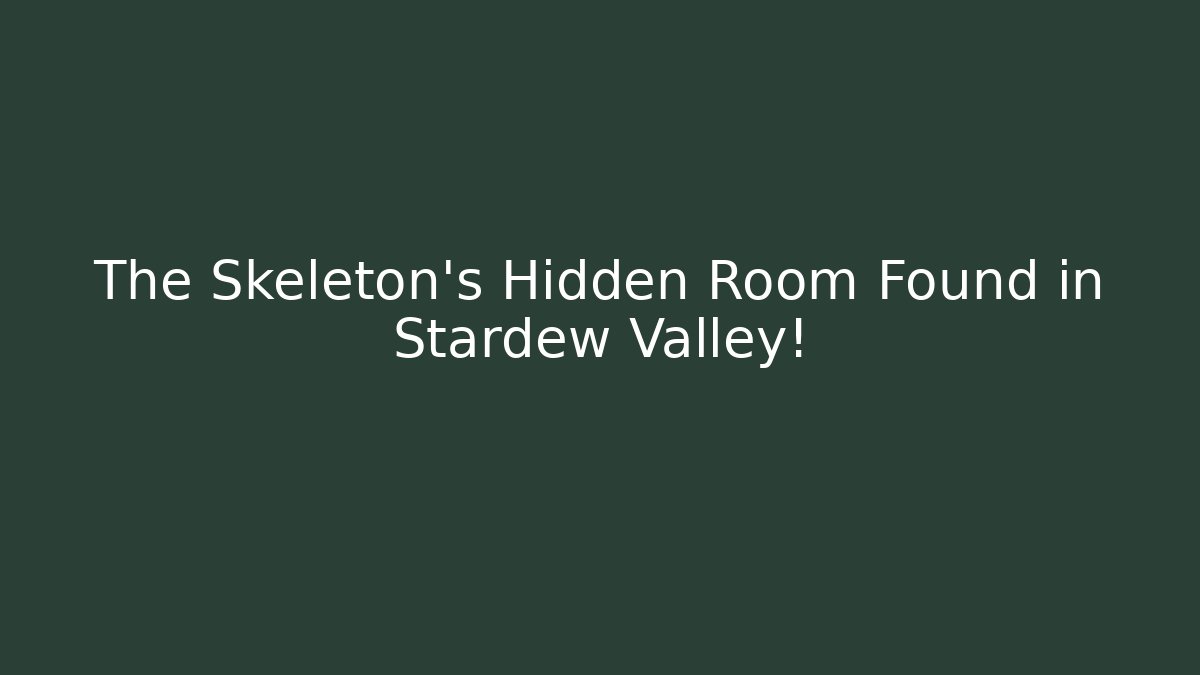 The Skeleton's Hidden Room Found in Stardew Valley!