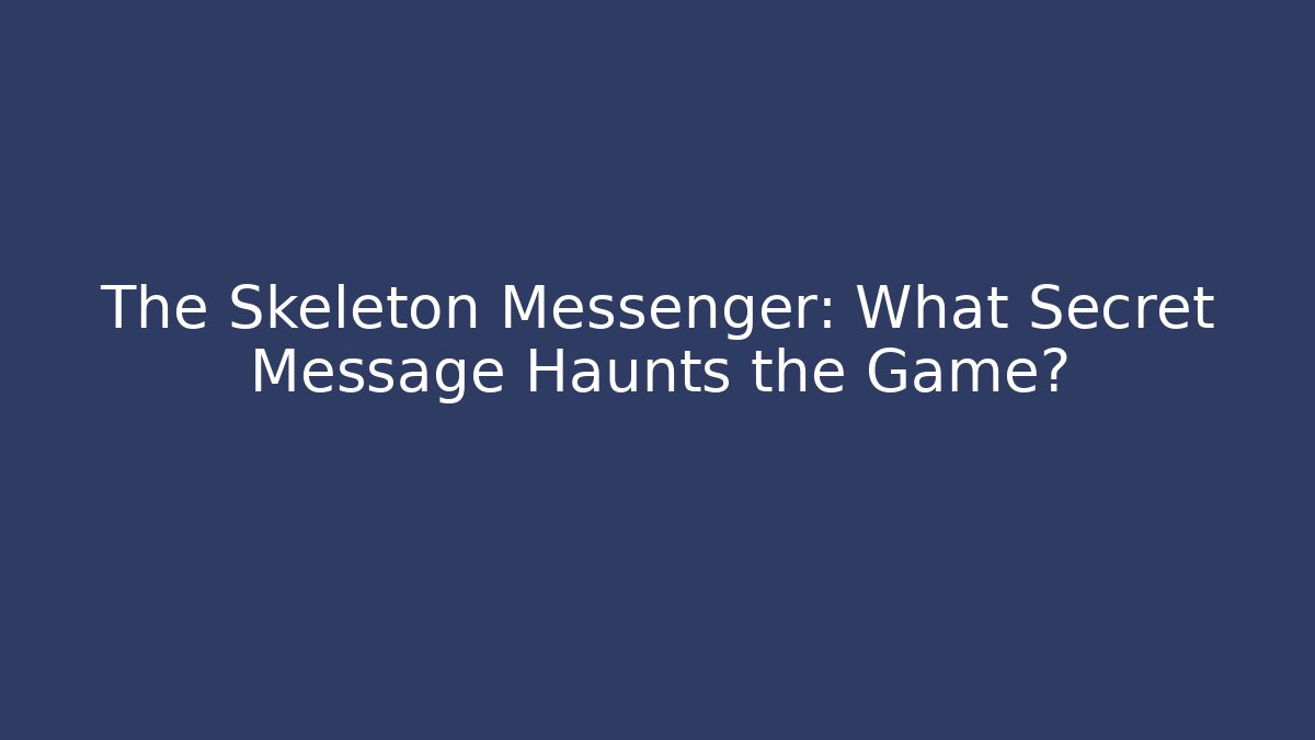 The Skeleton Messenger: What Secret Message Haunts the Game? - Create More Assets