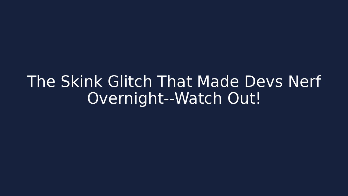 The Skink Glitch That Made Devs Nerf Overnight—Watch Out! - Create More Assets