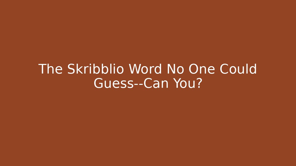 The Skribblio Word No One Could Guess—Can You?