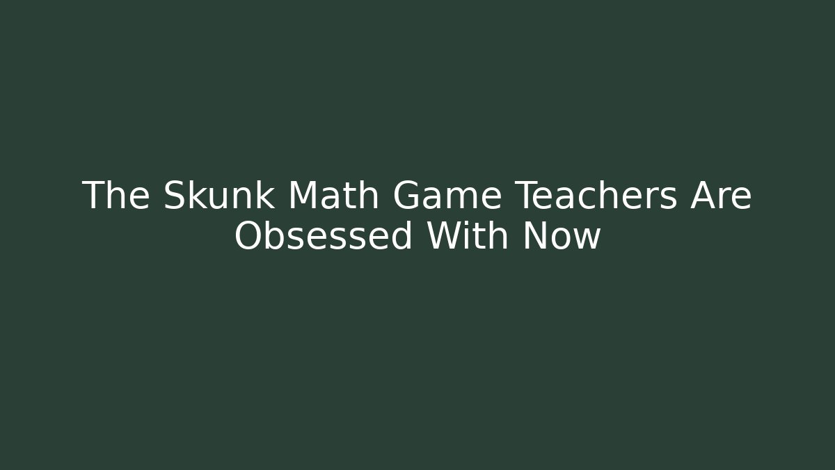 The Skunk Math Game Teachers Are Obsessed With Now
