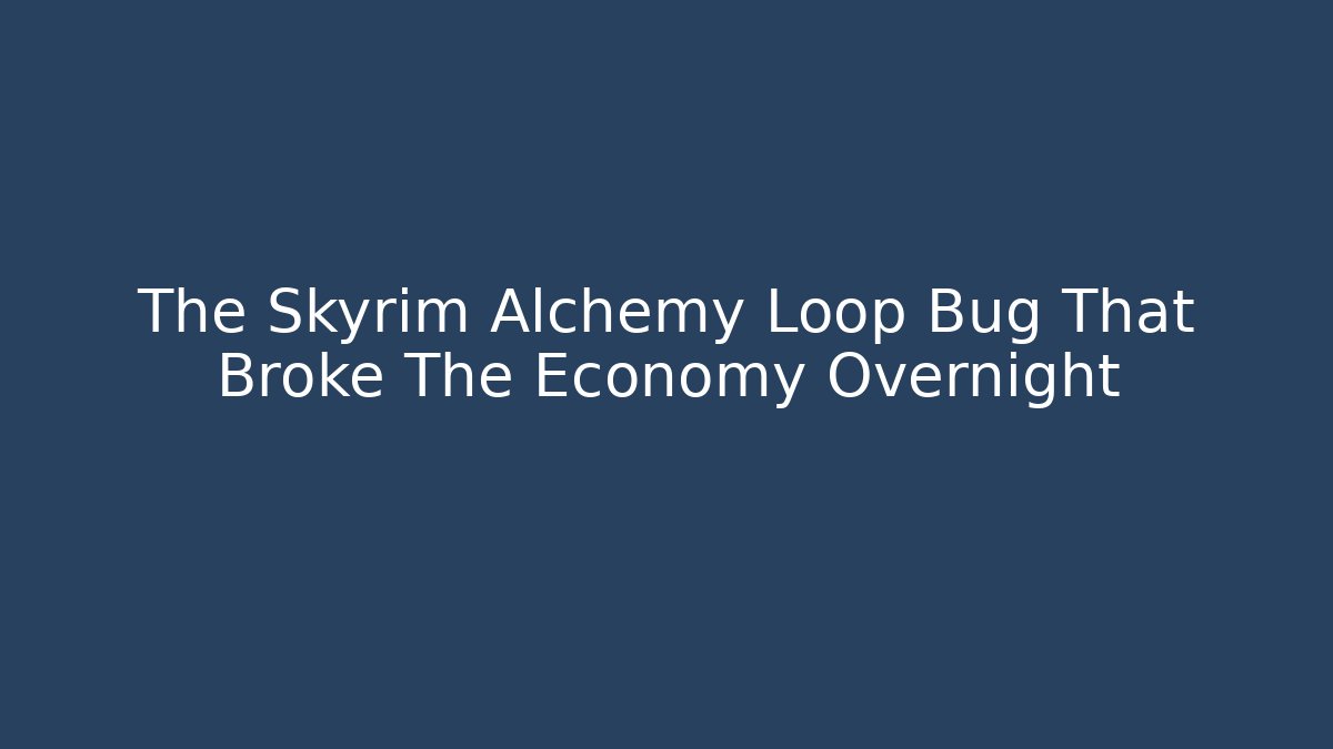 The Skyrim Alchemy Loop Bug That Broke The Economy Overnight
