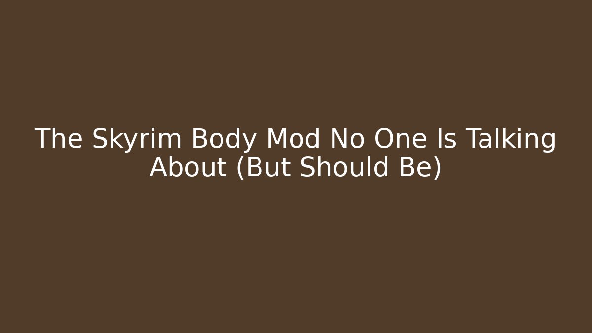 The Skyrim Body Mod No One Is Talking About (But Should Be)