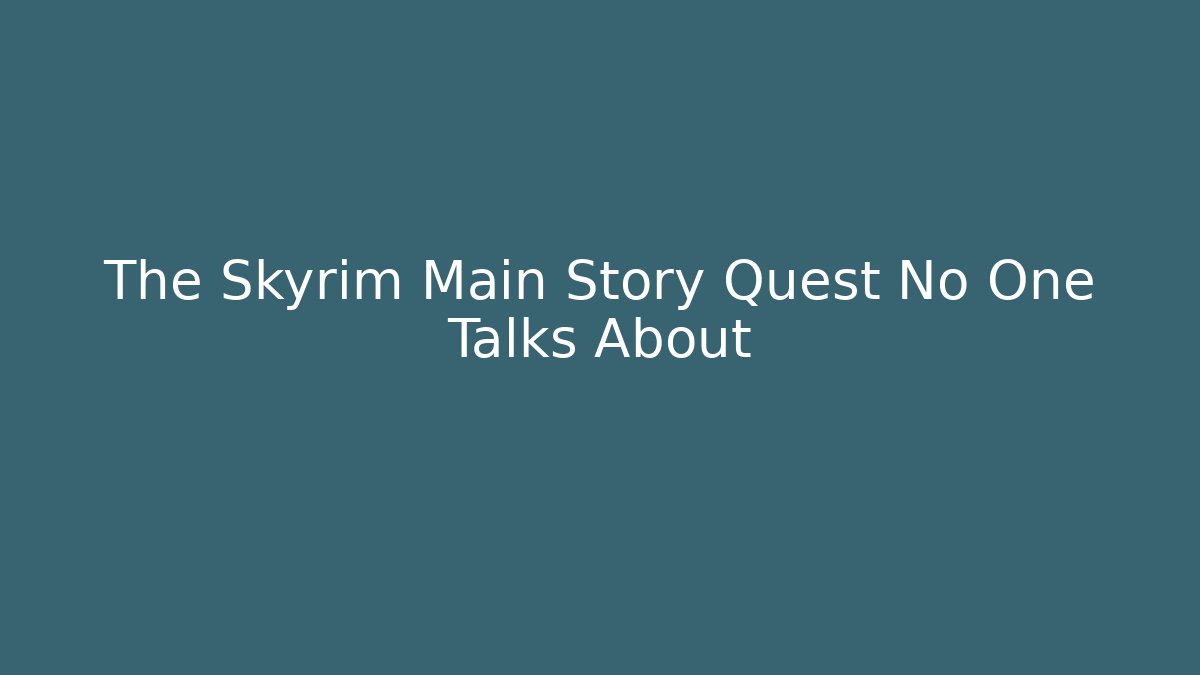 The Skyrim Main Story Quest No One Talks About - Create More Assets