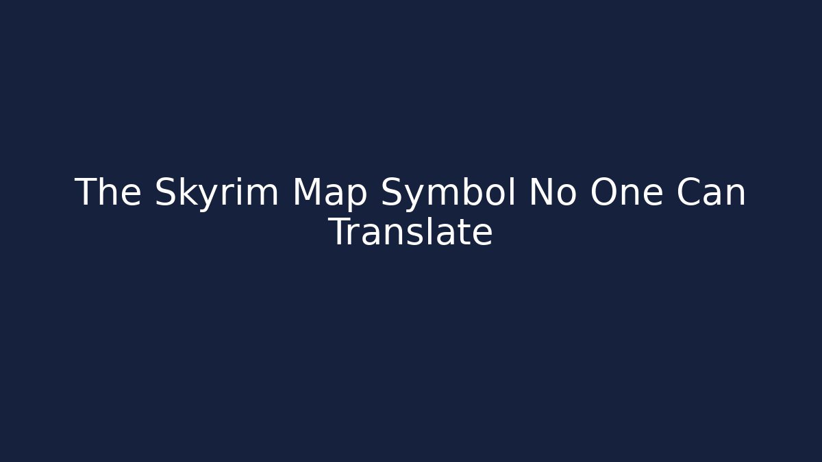 The Skyrim Map Symbol No One Can Translate