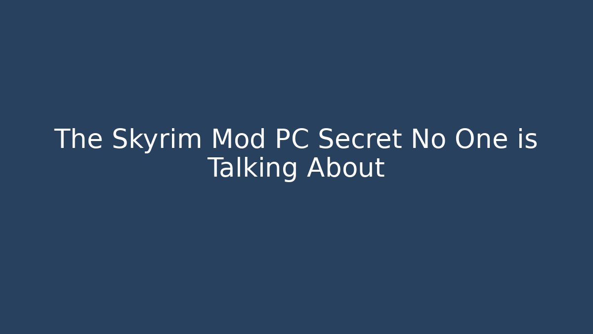 The Skyrim Mod PC Secret No One is Talking About - Create More Assets