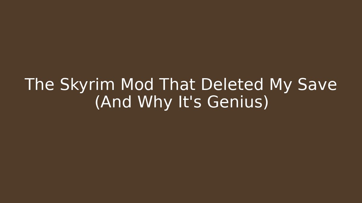 The Skyrim Mod That Deleted My Save (And Why It's Genius)