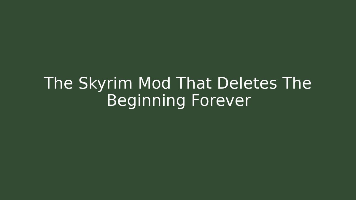 The Skyrim Mod That Deletes The Beginning Forever
