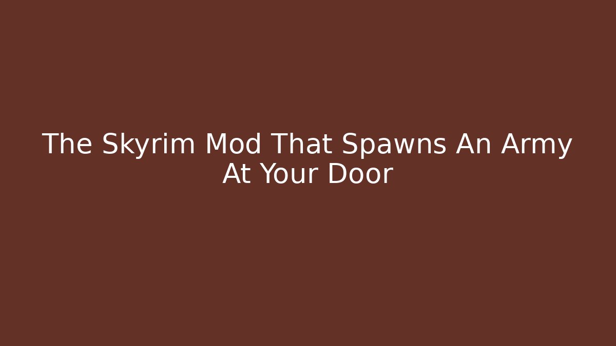 The Skyrim Mod That Spawns An Army At Your Door - Create More Assets