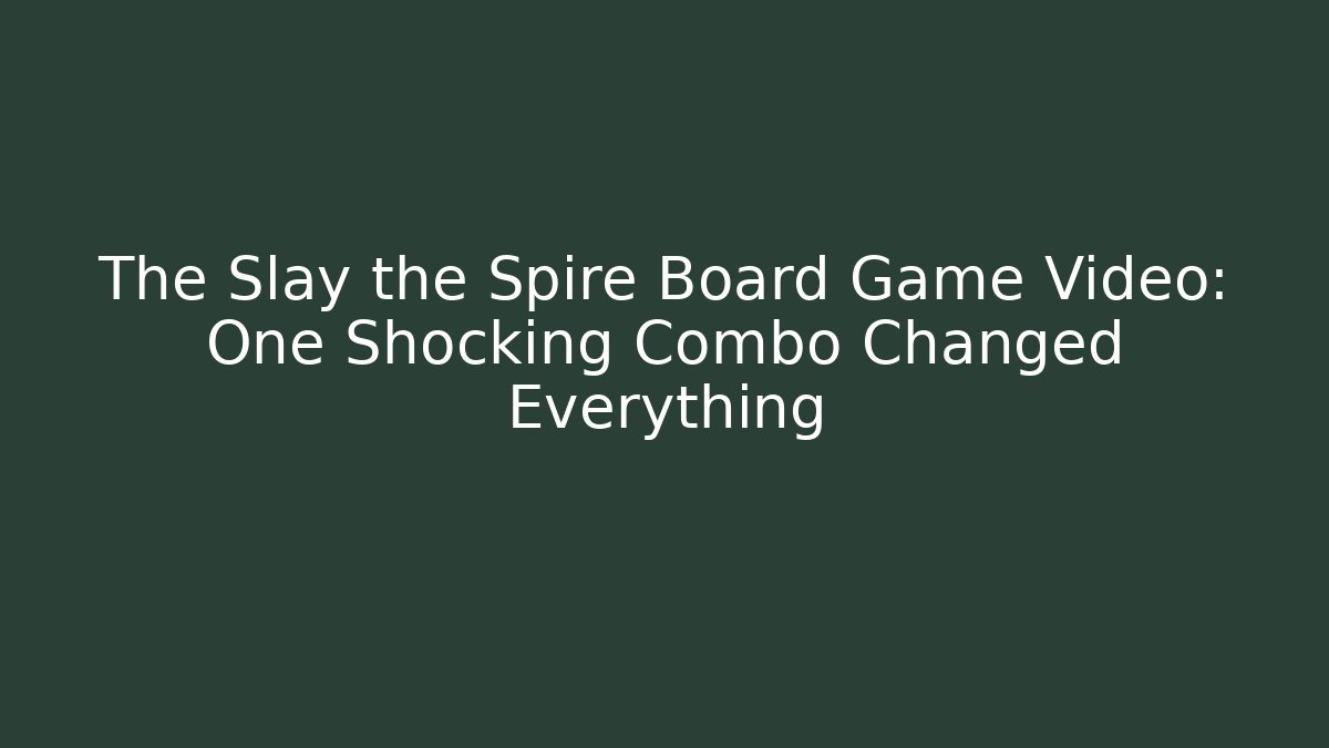 The Slay the Spire Board Game Video: One Shocking Combo Changed Everything - Create More Assets