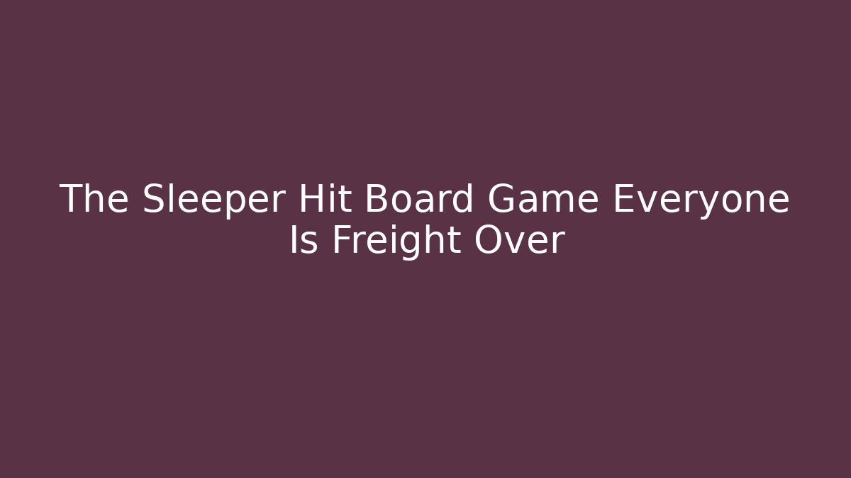 The Sleeper Hit Board Game Everyone Is Freight Over