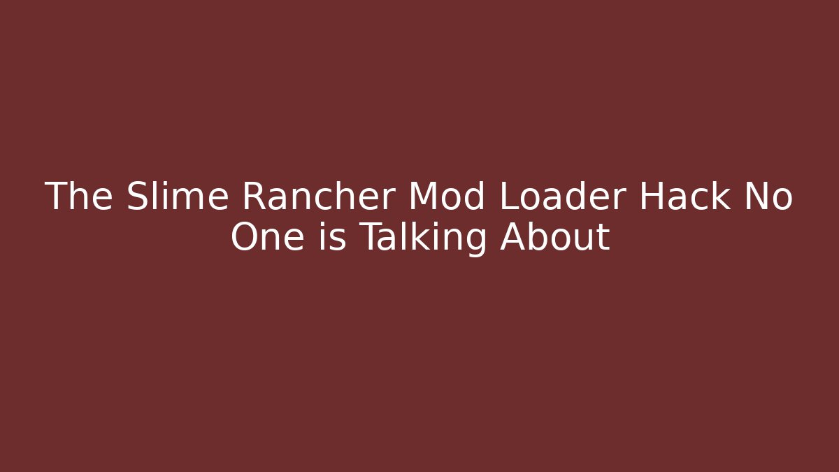 The Slime Rancher Mod Loader Hack No One is Talking About