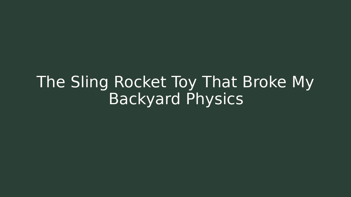 The Sling Rocket Toy That Broke My Backyard Physics - Create More Assets
