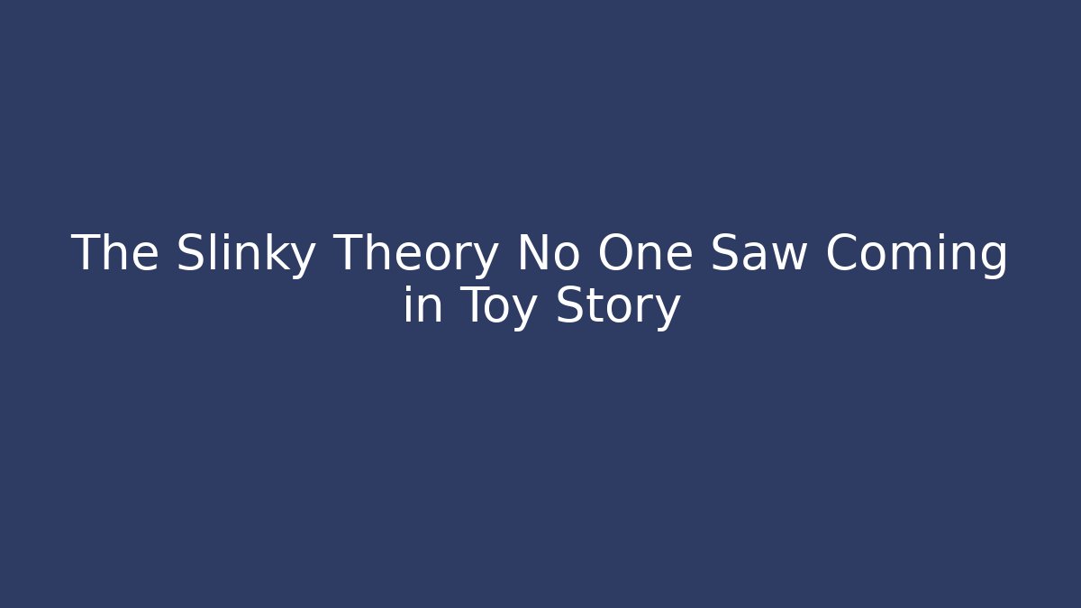 The Slinky Theory No One Saw Coming in Toy Story