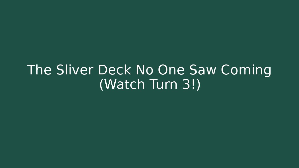 The Sliver Deck No One Saw Coming (Watch Turn 3!)