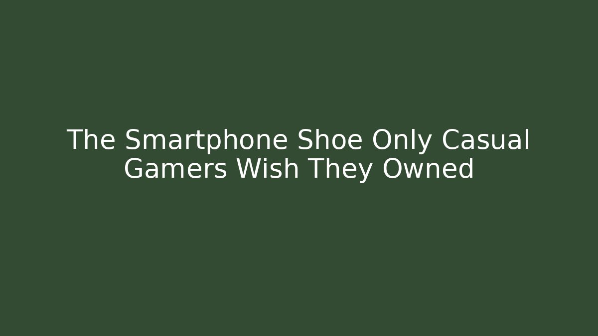 The Smartphone Shoe Only Casual Gamers Wish They Owned
