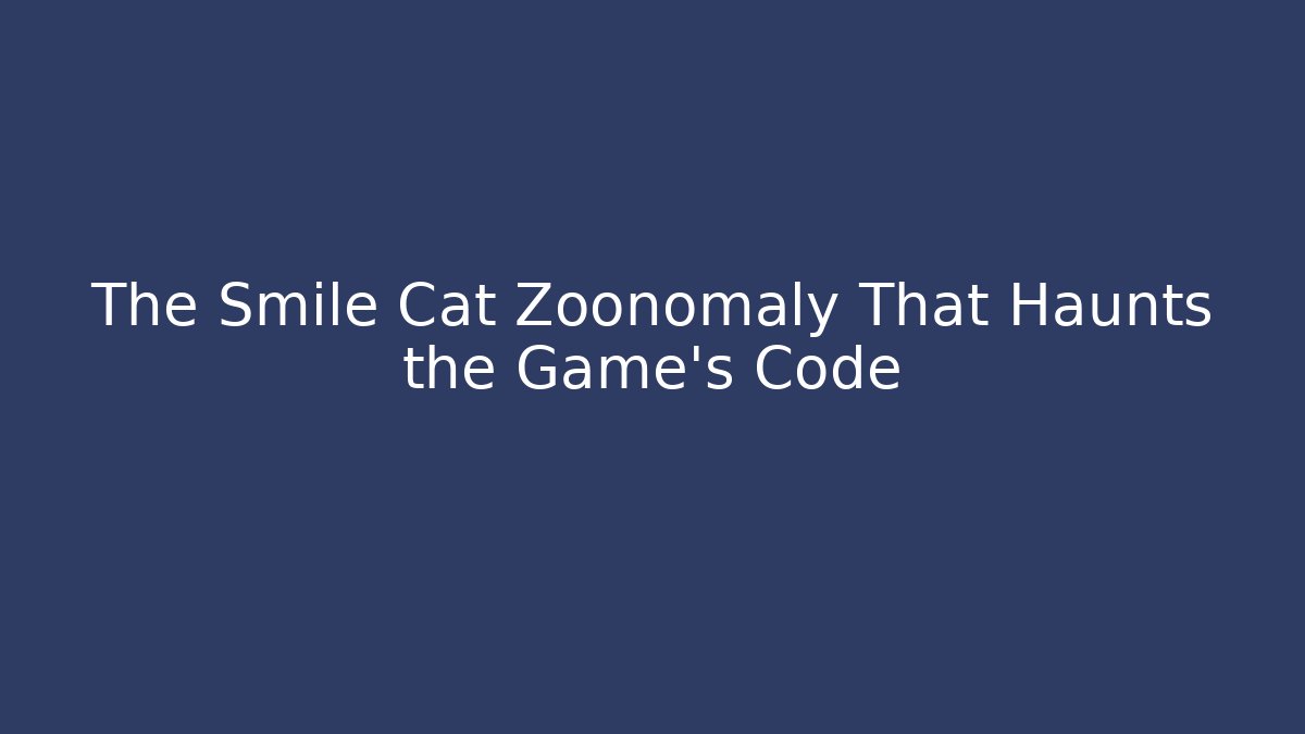 The Smile Cat Zoonomaly That Haunts the Game's Code