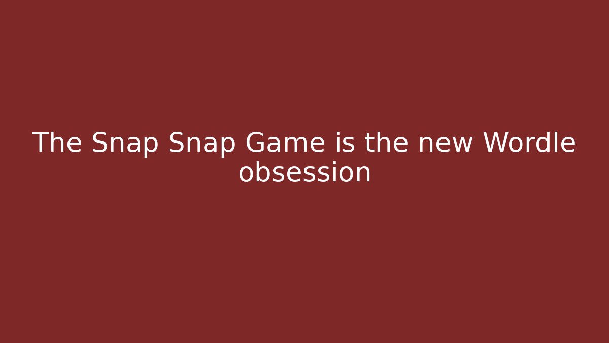 The Snap Snap Game is the new Wordle obsession