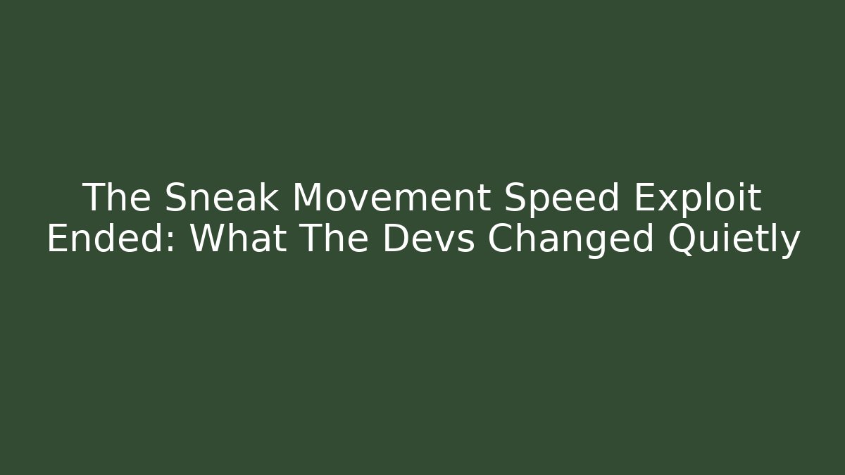 The Sneak Movement Speed Exploit Ended: What The Devs Changed Quietly - Create More Assets