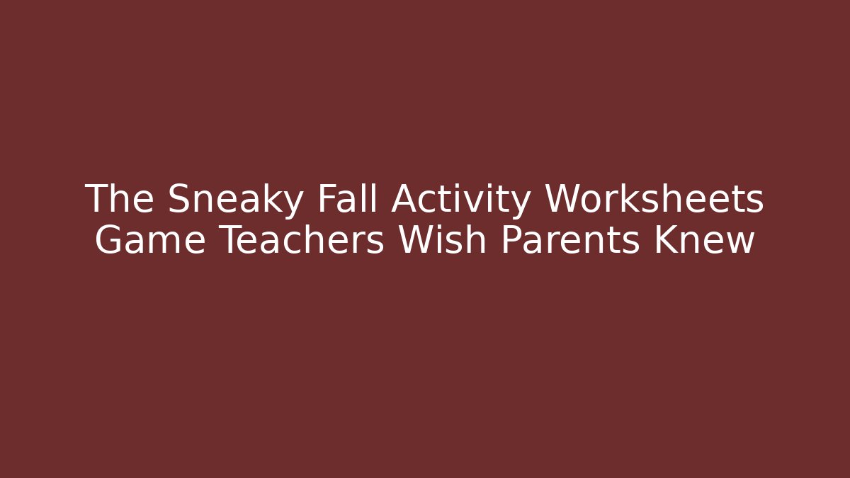 The Sneaky Fall Activity Worksheets Game Teachers Wish Parents Knew