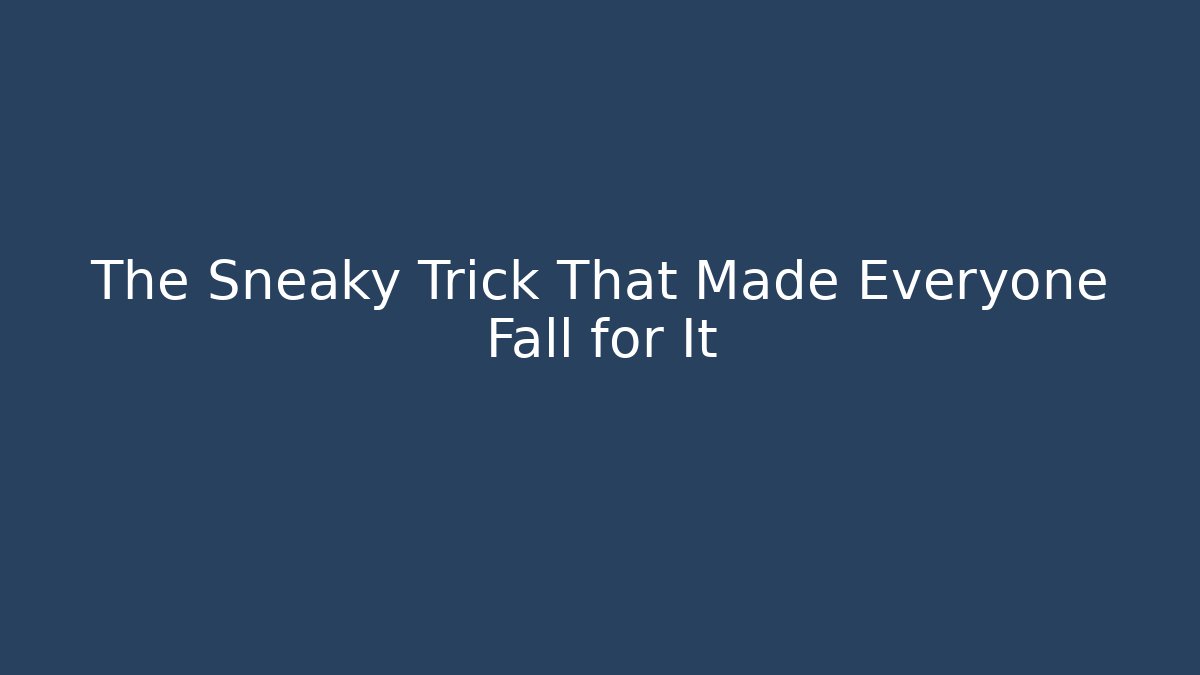 The Sneaky Trick That Made Everyone Fall for It - Create More Assets
