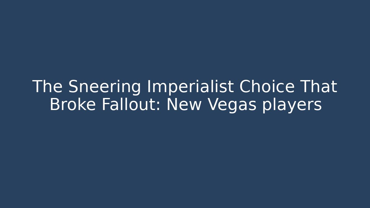 The Sneering Imperialist Choice That Broke Fallout: New Vegas players