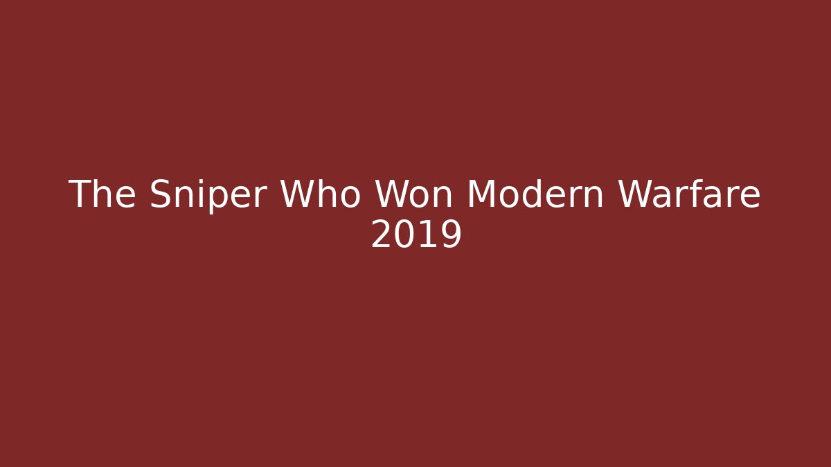 The Sniper Who Won Modern Warfare 2019