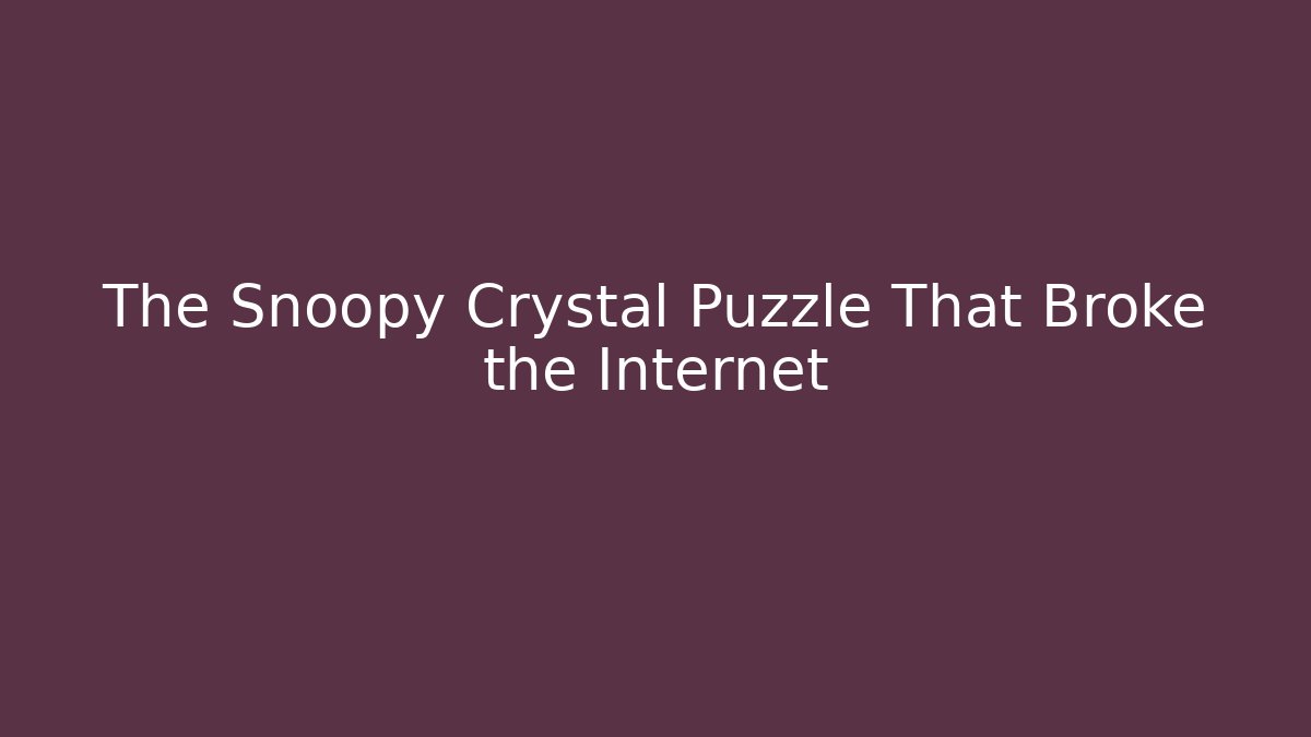The Snoopy Crystal Puzzle That Broke the Internet