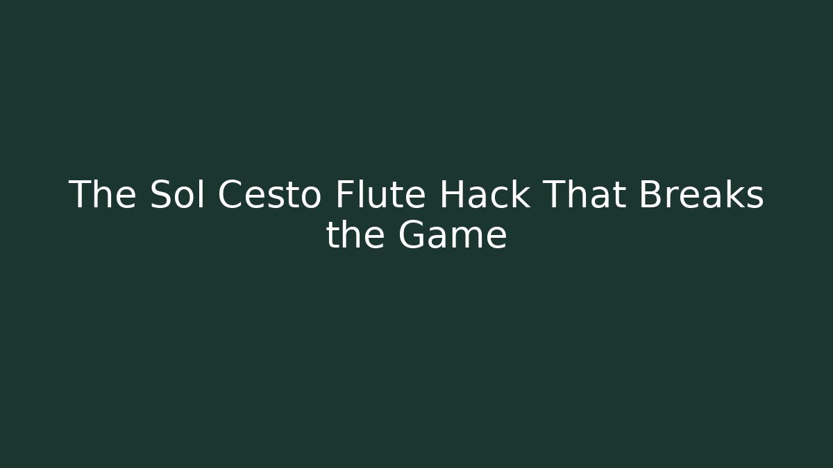 The Sol Cesto Flute Hack That Breaks the Game