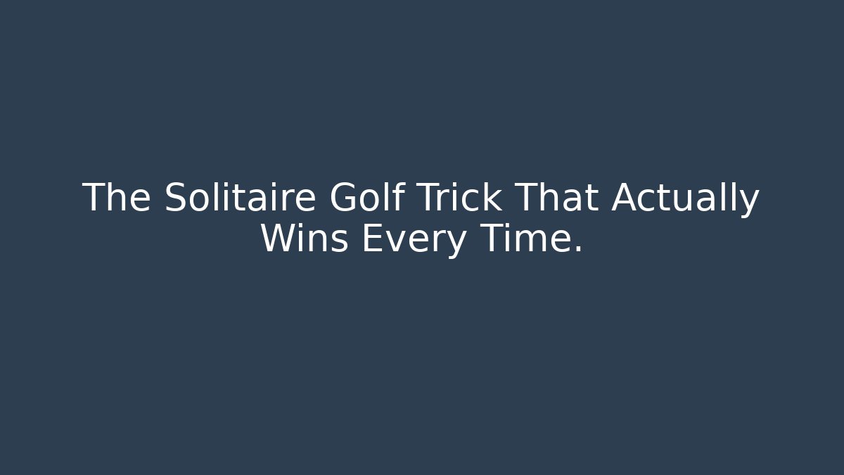 The Solitaire Golf Trick That Actually Wins Every Time.