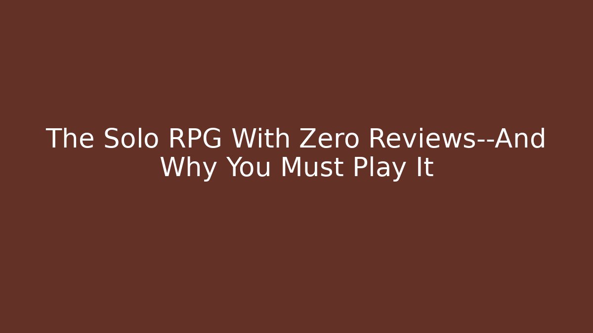 The Solo RPG With Zero Reviews—And Why You Must Play It