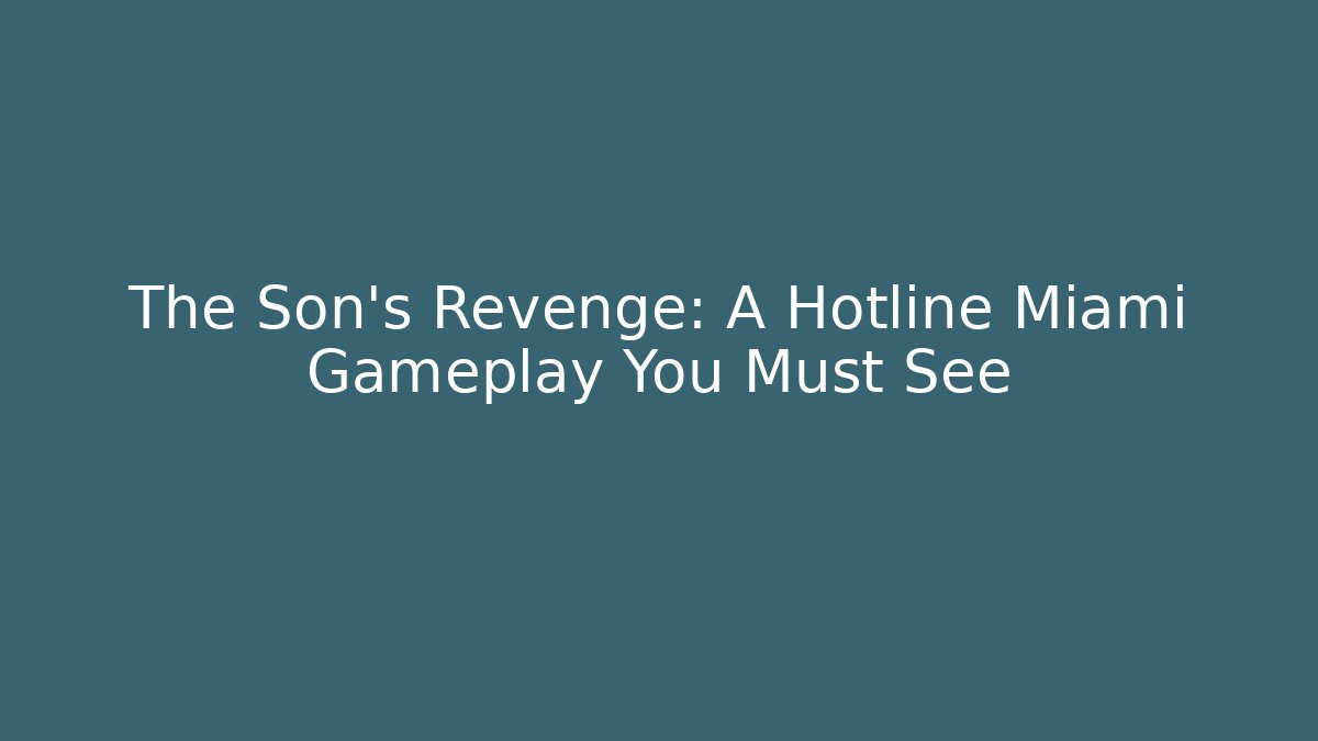 The Son's Revenge: A Hotline Miami Gameplay You Must See
