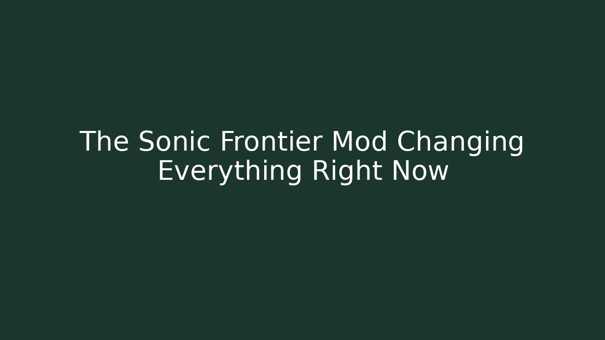 The Sonic Frontier Mod Changing Everything Right Now - Create More Assets
