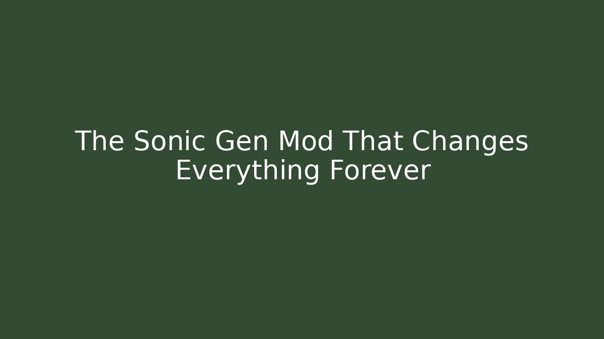 The Sonic Gen Mod That Changes Everything Forever - Create More Assets