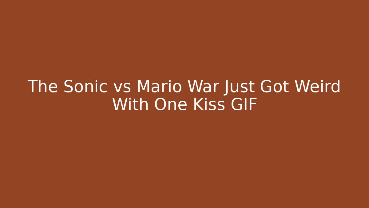 The Sonic vs Mario War Just Got Weird With One Kiss GIF