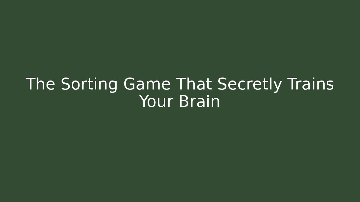 The Sorting Game That Secretly Trains Your Brain