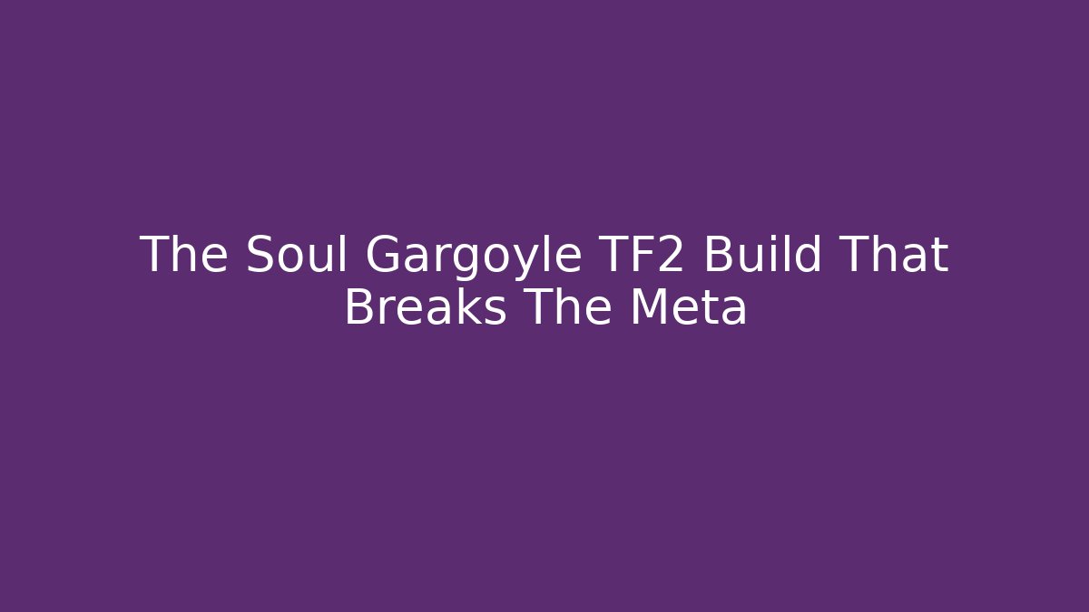 The Soul Gargoyle TF2 Build That Breaks The Meta