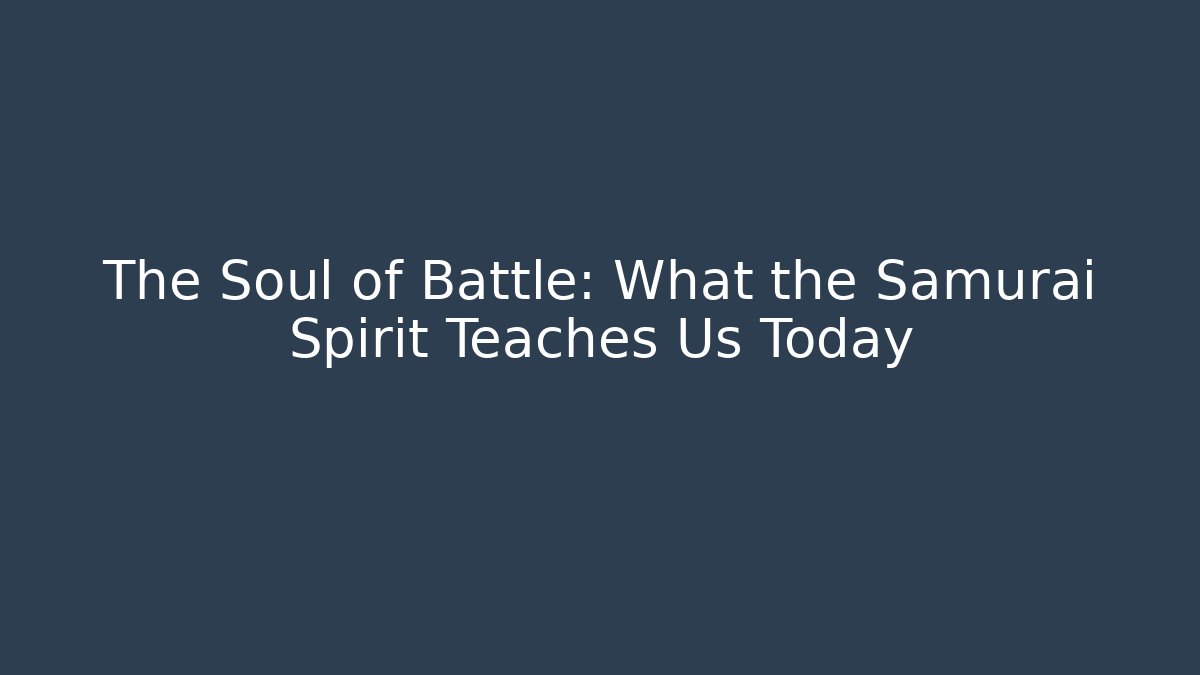 The Soul of Battle: What the Samurai Spirit Teaches Us Today